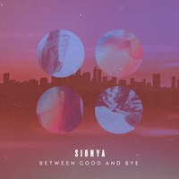Between Good and Bye - Sionya, Cleo Kelley