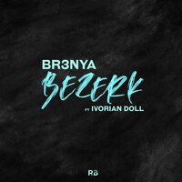 Bezerk - Ivorian Doll, Br3nya