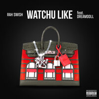 Watchu Like - DreamDoll, Rah Swish