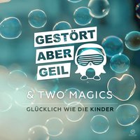 Glücklich wie die Kinder - Gestört aber GeiL, Two Magics