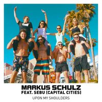 Upon My Shoulders - Markus Schulz, Sebu (Capital Cities), Sebu Simonian