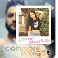 Let Me Down Slow - Common Kings