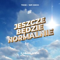 JESZCZE BĘDZIE NORMALNIE - Sir Mich, Tede