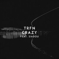 Crazy - TRFN, Siadou