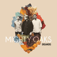 All I Need - Mighty Oaks