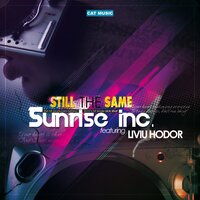 Still the Same - Sunrise Inc, Liviu Hodor