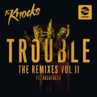 TROUBLE - The Knocks, CRNKN, Absofacto