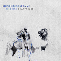 Keep Checking Up On Me - Chartreuse, ALASKALASKA