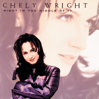 Right In The Middle Of It - Chely Wright