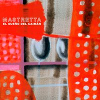 El Sueño del Caimán - Mastretta