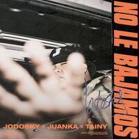 No Le Bajamos - Tainy, Juanka, Jodosky