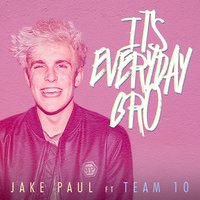 It's Everyday Bro - Jake Paul, Team 10