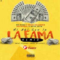 Ni Ahí Con la Fama - Efe Rivaz, Jostin Paul, Jotta Jotta