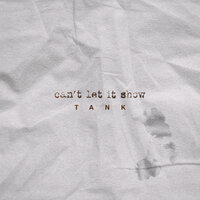 Can't Let It Show - Tank