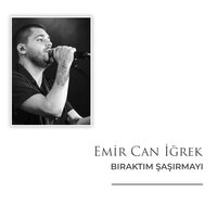 Bıraktım Şaşırmayı - Emir Can Iğrek
