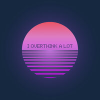i overthink a lot - ilyTOMMY
