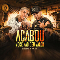 Acabou Você Não Deu Valor - Dj Guuga, MC Don Juan