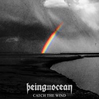 Catch the Wind - Being As An Ocean