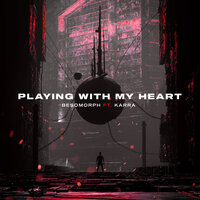 Playing With My Heart - Besomorph, KARRA