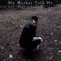 My Mother Told Me - Peyton Parrish
