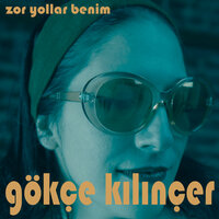 Zor Yollar Benim - Gökçe Kılınçer