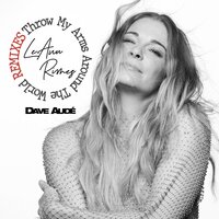 Throw My Arms Around the World - LeAnn Rimes, Dave Audé
