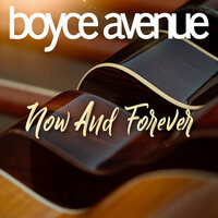 Now and Forever - Boyce Avenue