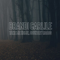 Take Me Home, Country Roads - Brandi Carlile
