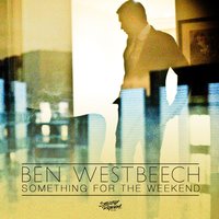 Something For The Weekend - Ben Westbeech