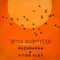Deixa Acontecer - Dazaranha, Vitor Kley