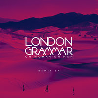 Oh Woman Oh Man - London Grammar, Chrome Sparks
