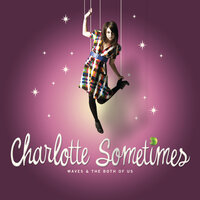 Waves And The Both Of Us - Charlotte Sometimes