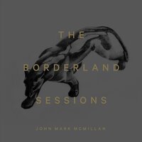 Borderland - John Mark McMillan