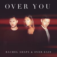 Over You - Over Easy, Rachel Shaps