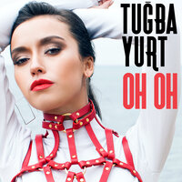 Oh Oh - Tuğba Yurt