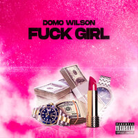 Fuck Girl - Domo Wilson