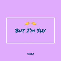 But I'm Shy - Tiagz