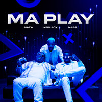 Ma Play - Naza, KeBlack, Naps