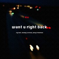 want u right back - .irg