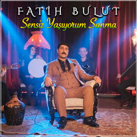 Sensiz Yaşıyorum Sanma - Fatih Bulut