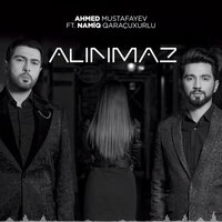 Alınmaz - Ahmed Mustafayev, Namiq Qaraçuxurlu