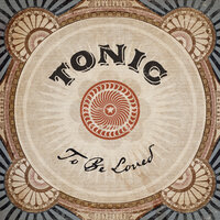 To Be Loved - Tonic