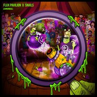 Cannonball - Flux Pavilion, SNAILS