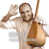 Yanımda Sen Olmayınca - Kıvırcık Ali