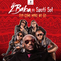 Oya Come Make We Go - 2Baba, Sauti Sol