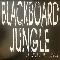 I Like It Alot - Blackboard Jungle