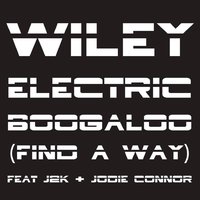 Electric Boogaloo (Find a Way) - Wiley, Wiley feat. J2K, Jodie Connor