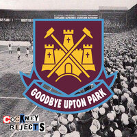 Goodbye Upton Park - Cockney Rejects