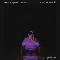 when we were 16 - Rxseboy, Powfu, Mishaal