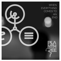 When Everything Comes To An End - Plan Three